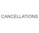 CANCELLATIONS